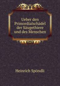 Ueber den Primordialschdel der Sugethiere und des Menschen.