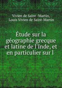 tude sur la gographie grecque et latine de l`Inde, et en particulier sur l .