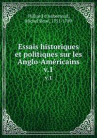 Essais historiques et politiques sur les Anglo-Amricains. v.1