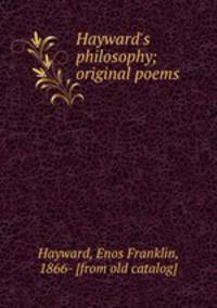 Hayward`s philosophy; original poems