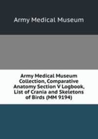 Army Medical Museum Collection, Comparative Anatomy Section V Logbook, List of Crania and Skeletons of Birds (MM 9194)