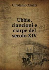 Ubbe, ciancioni e ciarpe del secolo XIV.