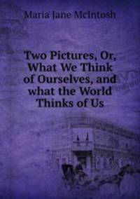 Two Pictures, Or, What We Think of Ourselves, and what the World Thinks of Us