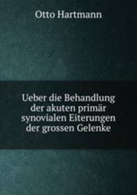 Ueber die Behandlung der akuten primr synovialen Eiterungen der grossen Gelenke