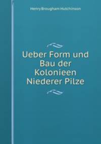 Ueber Form und Bau der Kolonieen Niederer Pilze