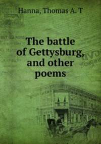 The battle of Gettysburg, and other poems