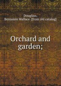 Orchard and garden;