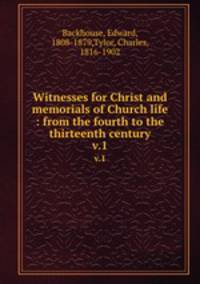 Witnesses for Christ and memorials of Church life : from the fourth to the thirteenth century. v.1