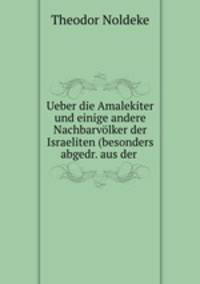 Ueber die Amalekiter und einige andere Nachbarvlker der Israeliten (besonders abgedr. aus der .