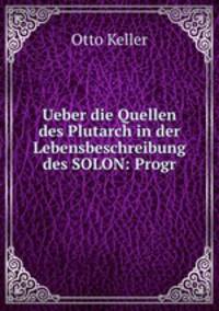 Ueber die Quellen des Plutarch in der Lebensbeschreibung des SOLON: Progr