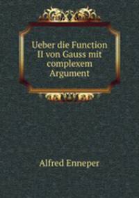 Ueber die Function II von Gauss mit complexem Argument