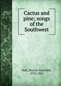 Cactus and pine; songs of the Southwest