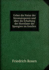 Ueber die Natur der Stromatoporen und ber die Erhaltung der Hornfaser der Spongien im fossilen .
