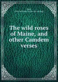 The wild roses of Maine, and other Camdem verses