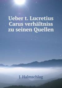 Ueber t. Lucretius Carus verhltniss zu seinen Quellen