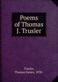 Poems of Thomas J. Trusler