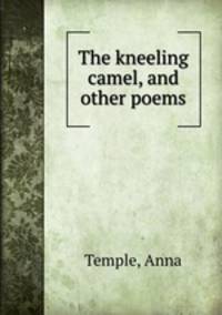 The kneeling camel, and other poems