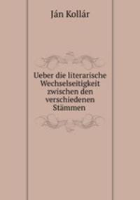 Ueber die literarische Wechselseitigkeit zwischen den verschiedenen Stmmen .