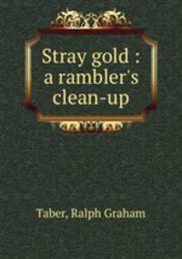 Stray gold : a rambler`s clean-up