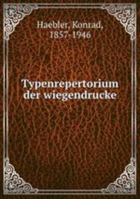 Typenrepertorium der wiegendrucke