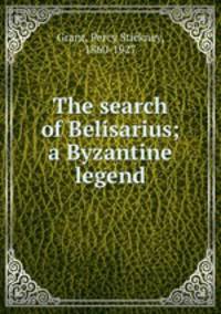 The search of Belisarius; a Byzantine legend