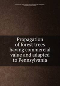 Propagation of forest trees having commercial value and adapted to Pennsylvania