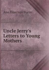 Uncle Jerry`s Letters to Young Mothers