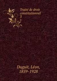Trait de droit constitutionnel. 3