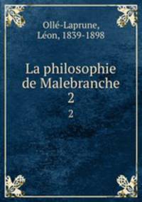 La philosophie de Malebranche. 2