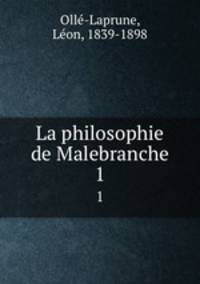 La philosophie de Malebranche. 1