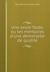 Une seule faute, ou les mmoires d`une demoiselle de qualit