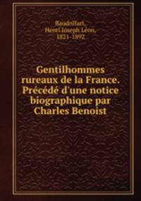 Gentilhommes rureaux de la France. Prcd d`une notice biographique par Charles Benoist