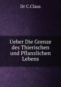 Ueber Die Grenze des Thierischen und Pflanzlichen Lebens