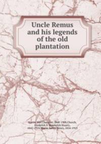 Uncle Remus and his legends of the old plantation