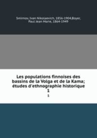 Les populations finnoises des bassins de la Volga et de la Kama; tudes d`ethnographie historique. 1