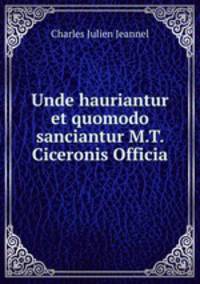 Unde hauriantur et quomodo sanciantur M.T. Ciceronis Officia
