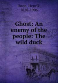 Ghost: An enemy of the people: The wild duck