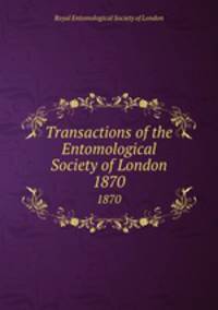 Transactions of the Entomological Society of London. 1870