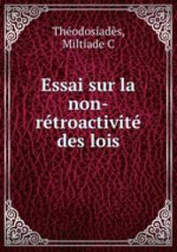 Essai sur la non-rtroactivit des lois