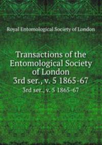 Transactions of the Entomological Society of London. 3rd ser., v. 5 1865-67