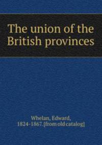 The union of the British provinces