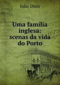 Uma famlia inglesa: scenas da vida do Porto