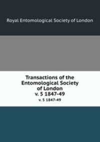Transactions of the Entomological Society of London. v. 5 1847-49