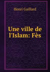 Une ville de l`Islam: Fs.