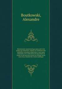 Dictionnaire numismatique pour servir de guide aux amateurs, experts et acheteurs des mdailles romaines impriales et grecques coloniales avec indication de leur degr de raret et de leur prix actuel au XIXme sicle suivi d`un rsum des ventes publique