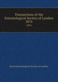 Transactions of the Entomological Society of London. 1876