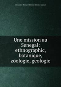 Une mission au Senegal: ethnographic, botanique, zoologie, geologie