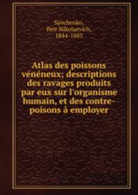 Atlas des poissons vnneux; descriptions des ravages produits par eux sur l`organisme humain, et des contre-poisons employer