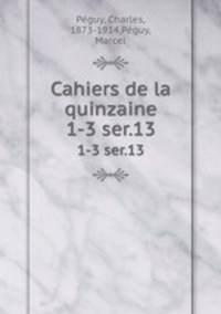Cahiers de la quinzaine. 1-3 ser.13