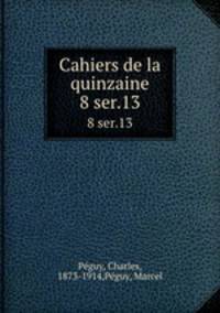 Cahiers de la quinzaine. 8 ser.13